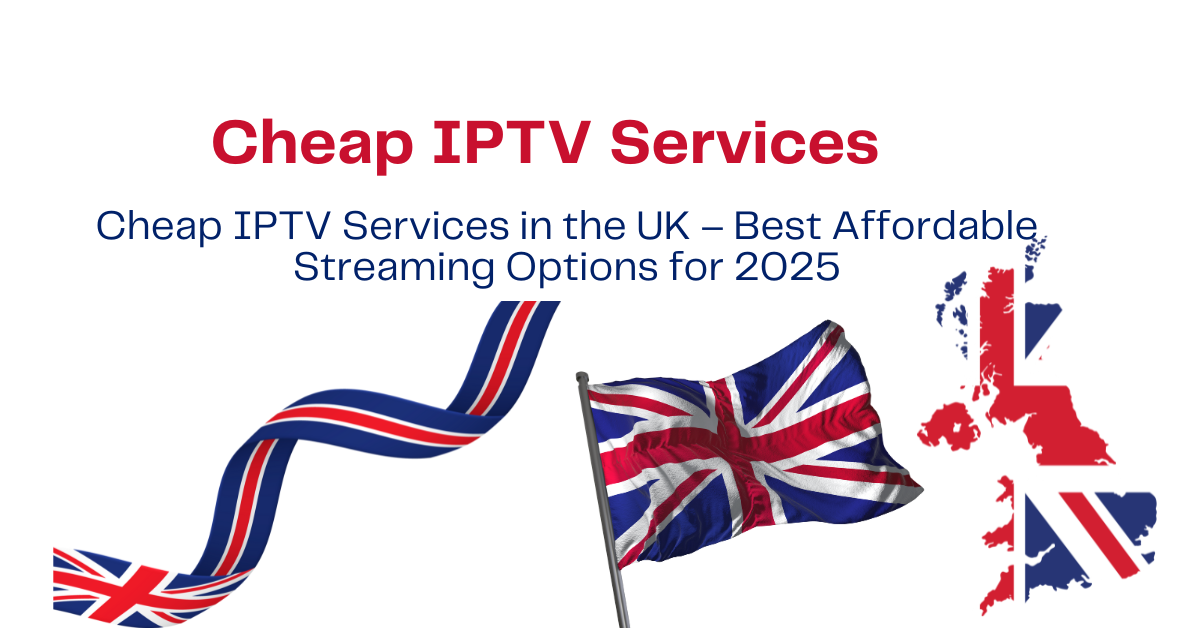 Cheap IPTV Services in the UK